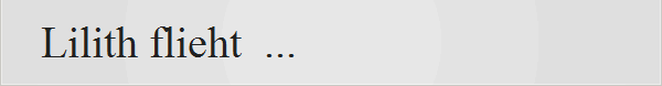 Lilith flieht  ...