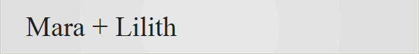 Mara + Lilith