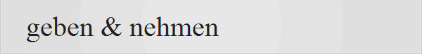 geben & nehmen