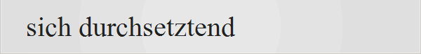 sich durchsetztend