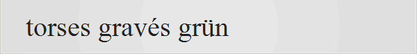 torses gravs grn