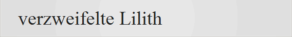 verzweifelte Lilith